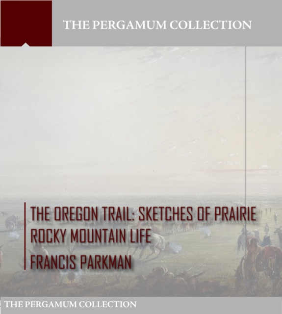 Book Cover for Oregon Trail: Sketches of Prairie Rocky Mountain Life by Francis Parkman