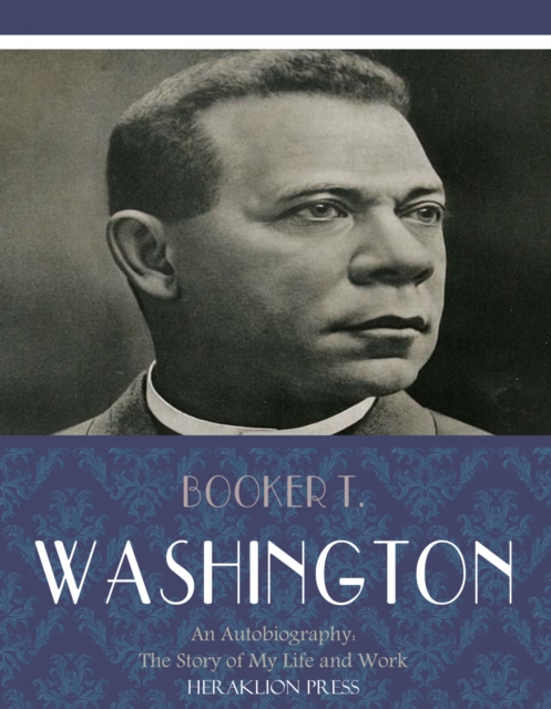 Book Cover for Autobiography: The Story of My Life and Work by Booker T. Washington