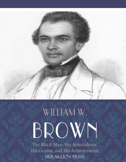 Book Cover for Black Man: His Antecedents, His Genius, and His Achievements by William W. Brown