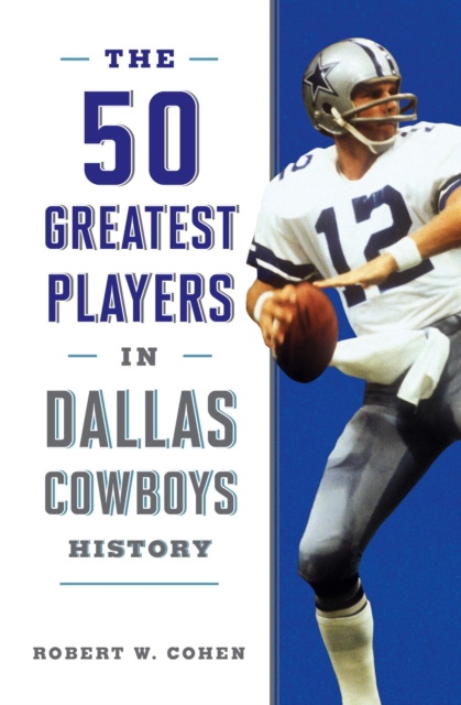 Book Cover for 50 Greatest Players in Dallas Cowboys History by Robert W. Cohen