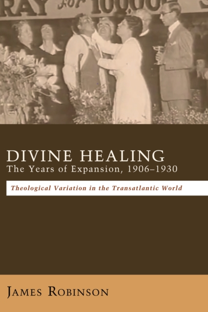 Book Cover for Divine Healing: The Years of Expansion, 1906-1930 by James Robinson