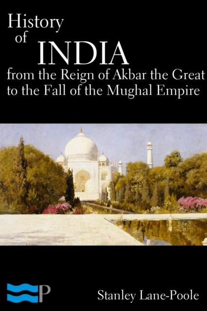 Book Cover for History of India, From the Reign of Akbar the Great to the Fall of the Moghul Empire by Stanley Lane-Poole