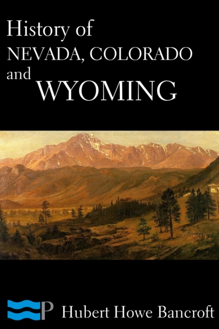 Book Cover for History of Nevada, Colorado, and Wyoming by Hubert Howe Bancroft