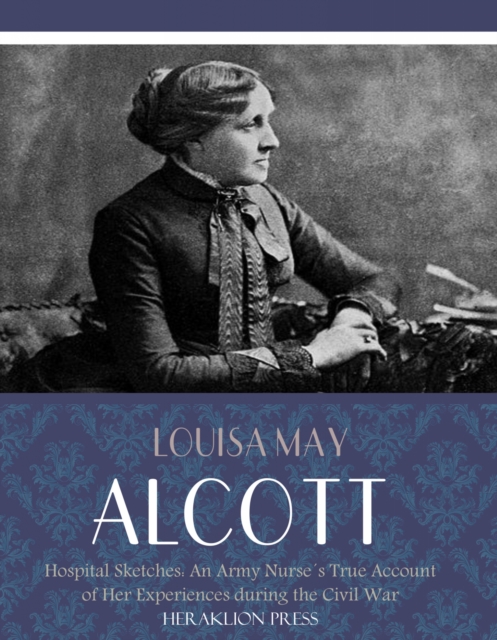 Book Cover for Hospital Sketches: An Army Nurses True Account of her Experiences during the Civil War by Louisa May Alcott