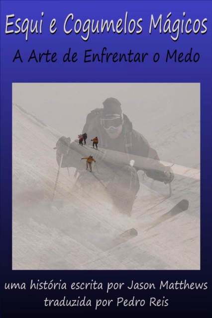 Book Cover for Esqui E Cogumelos Mágicos: A Arte De Enfrentar O Medo by Jason Matthews