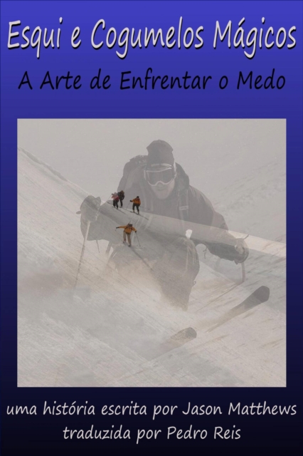 Book Cover for Esqui E Cogumelos Mágicos: A Arte De Enfrentar O Medo by Matthews, Jason