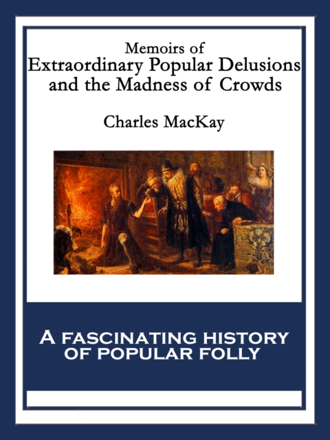 Memoirs of Extraordinary Popular Delusions and the Madness of Crowds