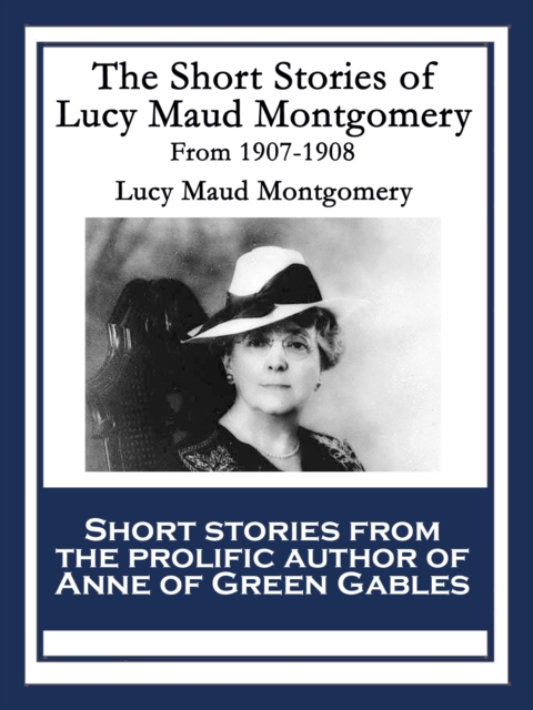 Book Cover for Short Stories of Lucy Maud Montgomery From 1907-1908 by Lucy Maud Montgomery