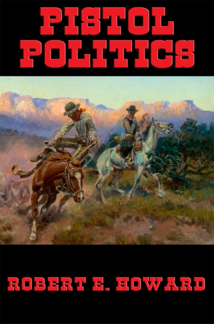 Book Cover for Pistol Politics by Robert E. Howard