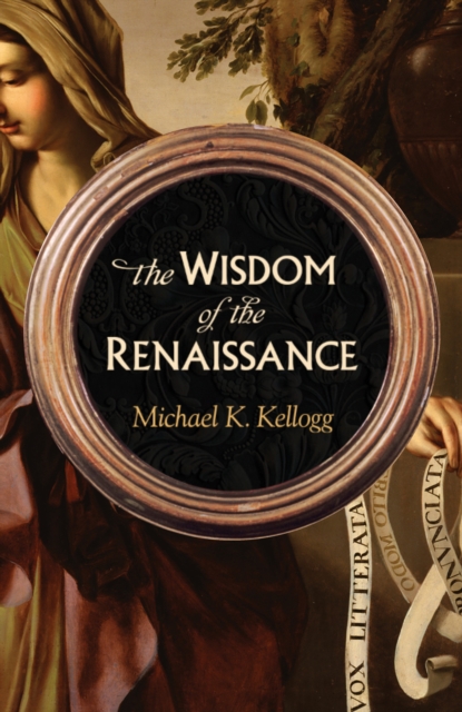 Book Cover for Wisdom of the Renaissance by Michael K. Kellogg