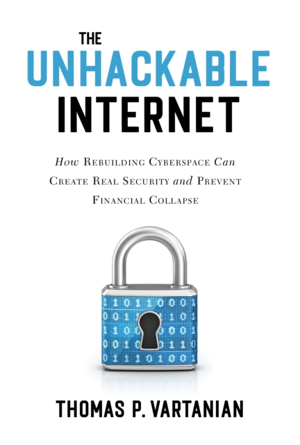 Book Cover for Unhackable Internet by Thomas P. Vartanian