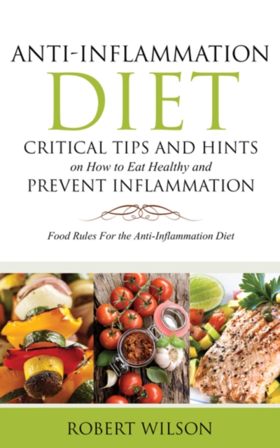 Book Cover for Anti-Inflammation Diet: Critical Tips and Hints on How to Eat Healthy and Prevent Inflammation by Wilson, Robert