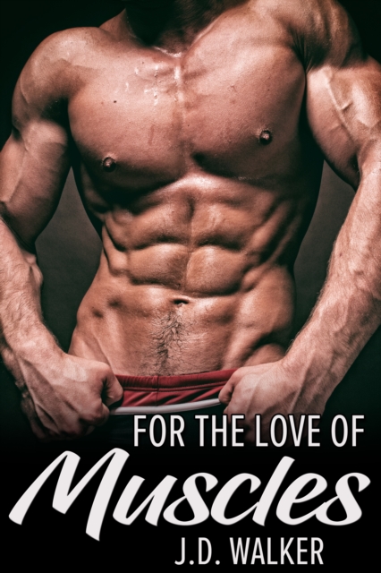 Book Cover for For the Love of Muscles by J.D. Walker