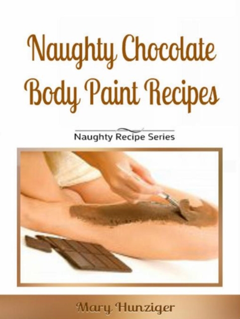 Book Cover for Naughty Chocolate Body Paint Recipes by Mary Hunziger