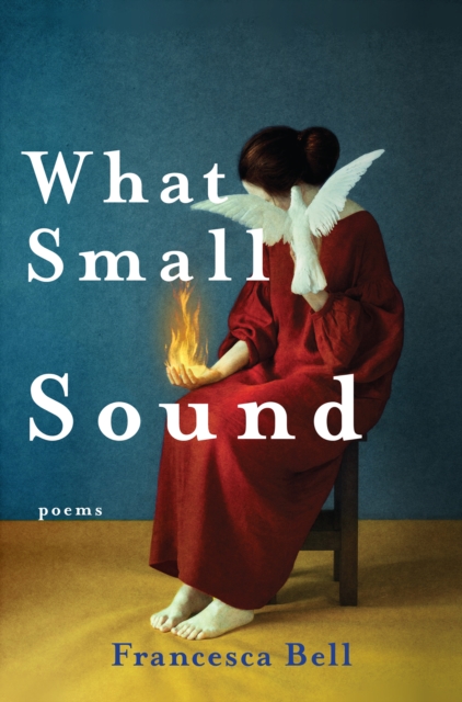 Book Cover for What Small Sound by Francesca Bell