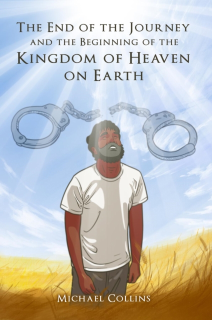 Book Cover for End of the Journey and the Beginning of the Kingdom of Heaven on Earth by Collins, Michael