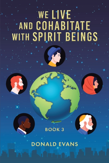 Book Cover for We Live and Cohabitate with Spirit Beings by Donald Evans