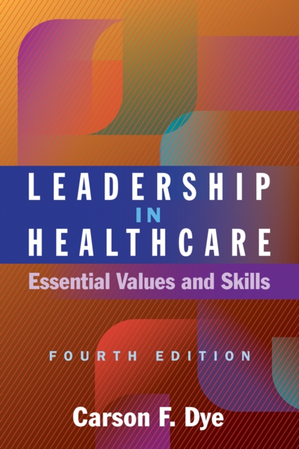 Book Cover for Leadership in Healthcare: Essential Values and Skills, Fourth Edition by Carson F. Dye