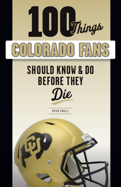 Book Cover for 100 Things Colorado Fans Should Know & Do Before They Die by Howell, Brian