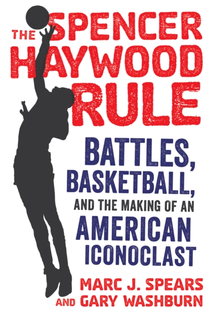 Book Cover for Spencer Haywood Rule by Marc J. Spears, Gary Washburn