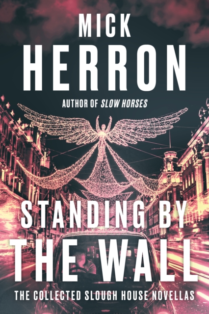 Book Cover for Standing by the Wall: The Collected Slough House Novellas by Mick Herron