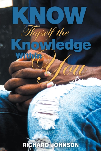 Book Cover for Know Thyself the Knowledge Within You by Richard Johnson