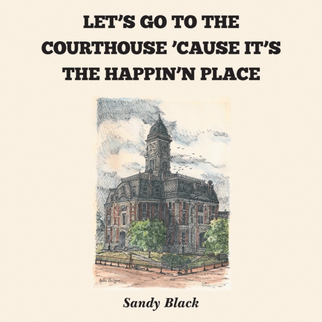 Book Cover for LET'S GO TO THE COURTHOUSE 'CAUSE IT'S THE HAPPIN'N PLACE by Sandy Black