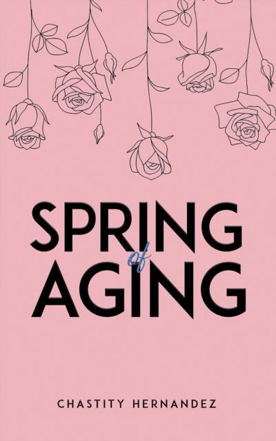 Book Cover for Spring of Aging by Chastity Hernandez