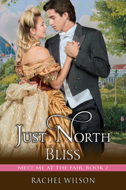 Book Cover for Just North of Bliss (Meet Me at the Fair, Book by Wilson, Rachel