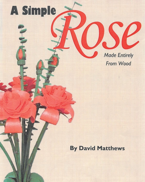 Book Cover for Simple Rose Made Entirely From Wood by David Matthews