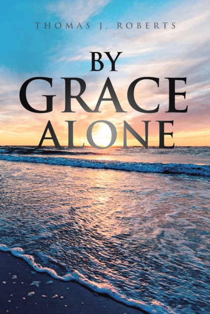 Book Cover for By Grace Alone by Thomas Roberts