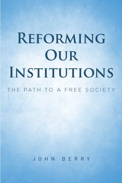 Book Cover for Reforming Our Institutions by John Berry