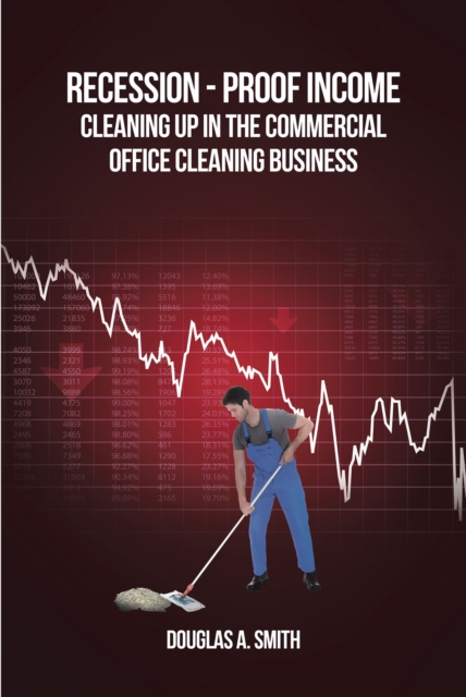 Book Cover for Recession-Proof Income: Cleaning Up in the Commercial Office Cleaning Business by Douglas Smith