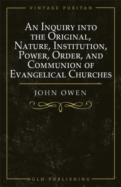 Book Cover for Inquiry into the Original, Nature, Institution, Power, Order, and Communion of Evangelical Churches by Owen