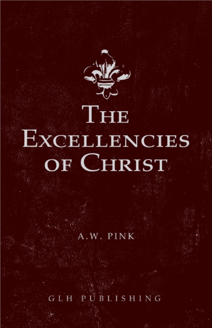 Book Cover for Excellencies of Christ by Arthur W Pink