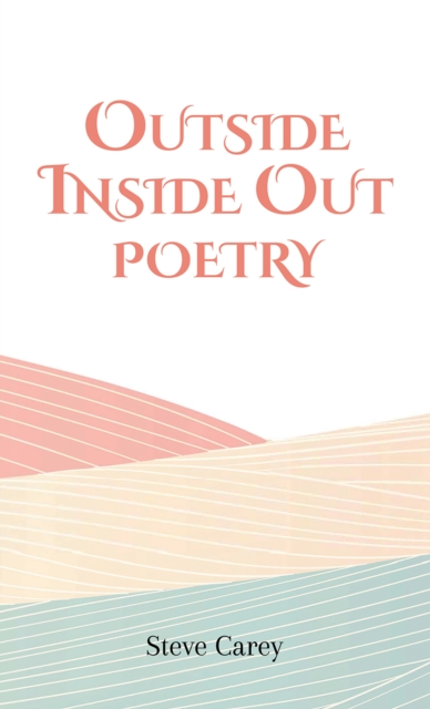 Book Cover for Outside Inside Out - Poetry by Steve Carey