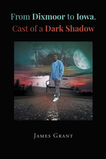 Book Cover for From Dixmoor to Iowa. Cast of a dark shadow by James Grant