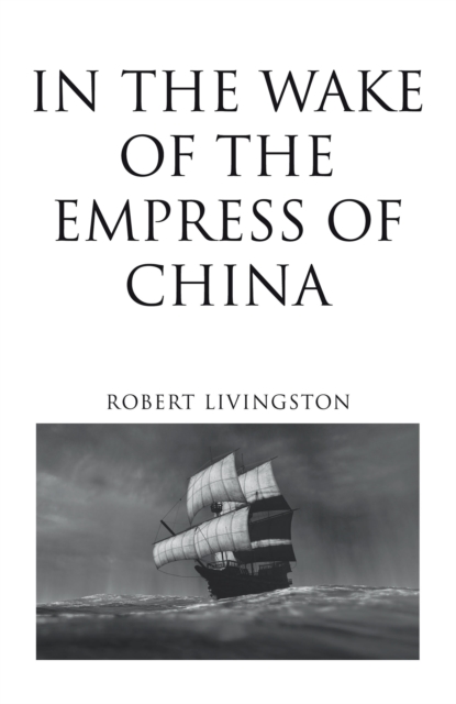 Book Cover for In the Wake of the Empress of China by Robert Livingston