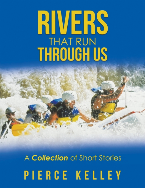 Book Cover for Rivers That Run Through Us by Pierce Kelley