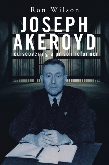 Book Cover for Joseph Akeroyd: Rediscovering a Prison Reformer by Ron Wilson