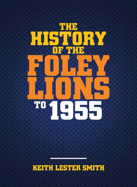 Book Cover for The History Of The Foley Lions To 1955 by Keith Lester Smith