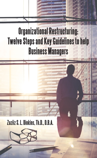 Book Cover for Organizational Restructuring: Twelve Steps and Key Guidelines to Help Business Managers by Zaziiz S. L. Dinkins Th.D. D.B.A