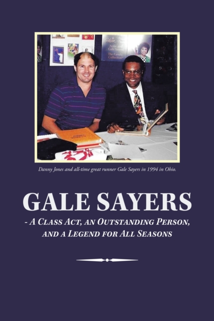 Book Cover for Gale Sayers - a Class Act, an Outstanding Person, and a Legend for All Seasons by Danny Jones