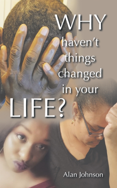 Book Cover for Why Haven't Things Changed in Your Life? by Alan Johnson