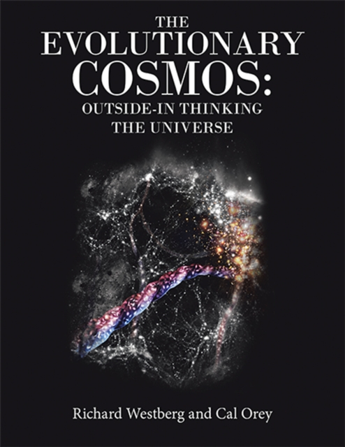 Book Cover for Evolutionary Cosmos:   Outside-In Thinking the Universe by Richard Westberg, Cal Orey