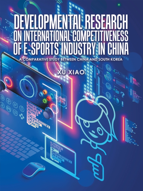 Book Cover for Developmental Research on  International Competitiveness of E-Sports Industry in China by Xu Xiao