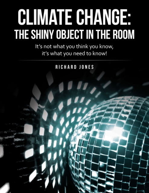 Book Cover for Climate Change: the Shiny Object in the Room by Richard Jones