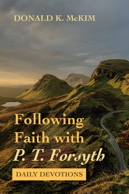 Book Cover for Following Faith with P. T. Forsyth by McKim, Donald K.