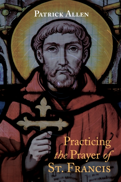 Book Cover for Practicing the Prayer of St. Francis by Patrick Allen