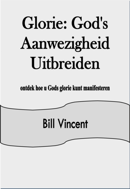 Book Cover for Glorie: God''s Aanwezigheid Uitbreiden by Bill Vincent